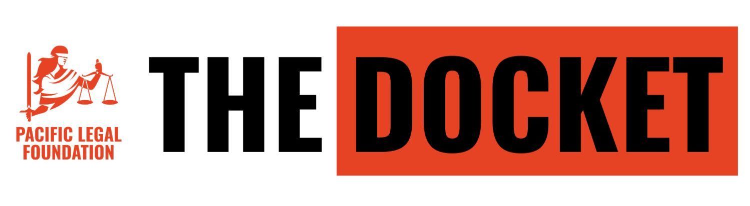 The Docket from Pacific Legal Foundation